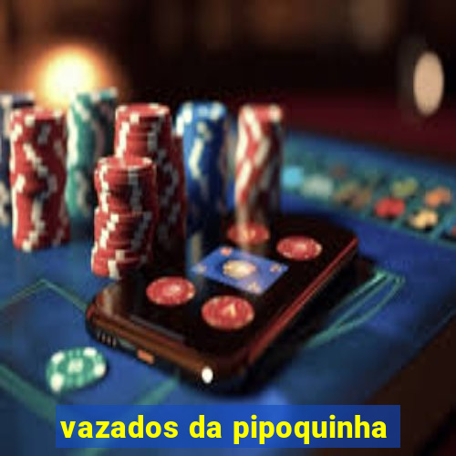 vazados da pipoquinha